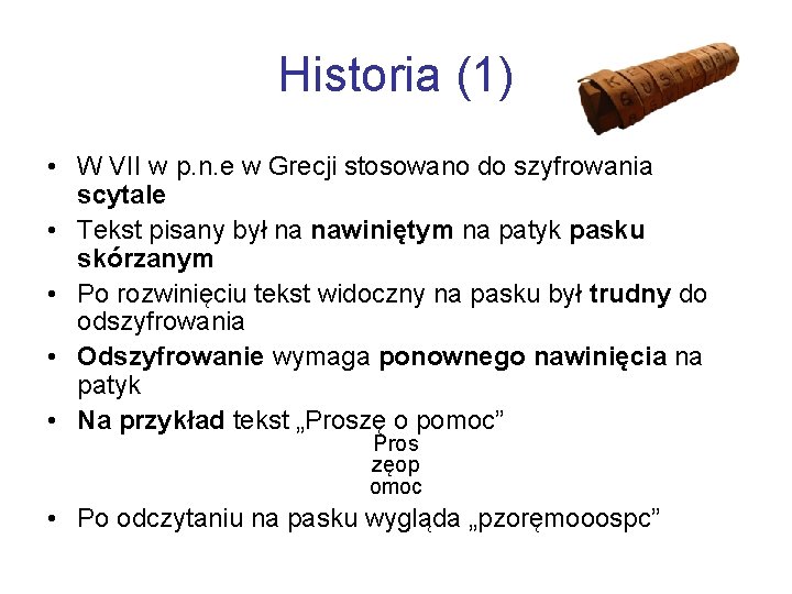 Historia (1) • W VII w p. n. e w Grecji stosowano do szyfrowania