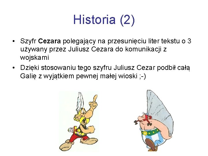 Historia (2) • Szyfr Cezara polegający na przesunięciu liter tekstu o 3 używany przez