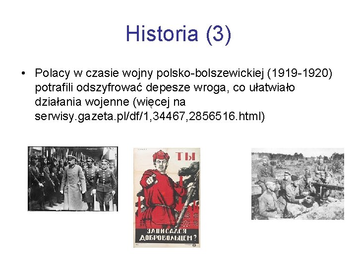 Historia (3) • Polacy w czasie wojny polsko-bolszewickiej (1919 -1920) potrafili odszyfrować depesze wroga,