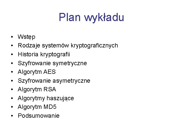 Plan wykładu • • • Wstęp Rodzaje systemów kryptograficznych Historia kryptografii Szyfrowanie symetryczne Algorytm