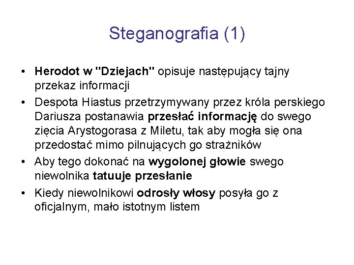Steganografia (1) • Herodot w "Dziejach" opisuje następujący tajny przekaz informacji • Despota Hiastus