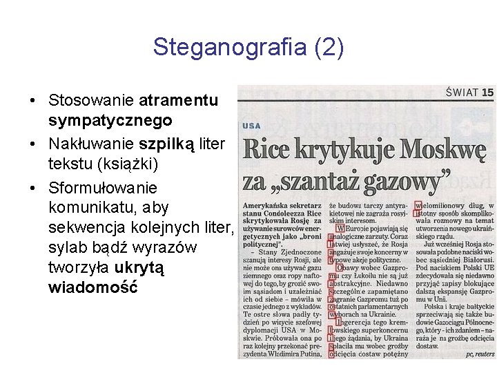 Steganografia (2) • Stosowanie atramentu sympatycznego • Nakłuwanie szpilką liter tekstu (książki) • Sformułowanie