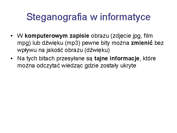 Steganografia w informatyce • W komputerowym zapisie obrazu (zdjęcie jpg, film mpg) lub dźwięku
