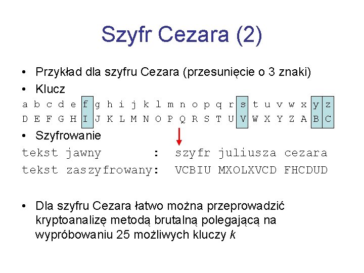 Szyfr Cezara (2) • Przykład dla szyfru Cezara (przesunięcie o 3 znaki) • Klucz