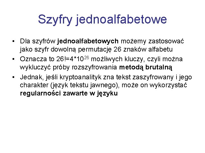 Szyfry jednoalfabetowe • Dla szyfrów jednoalfabetowych możemy zastosować jako szyfr dowolną permutację 26 znaków