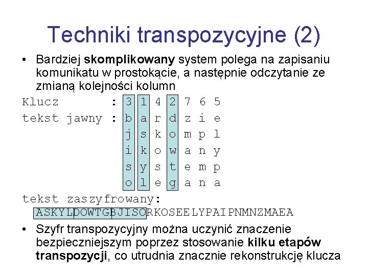 Techniki transpozycyjne (2) • Bardziej skomplikowany system polega na zapisaniu komunikatu w prostokącie, a