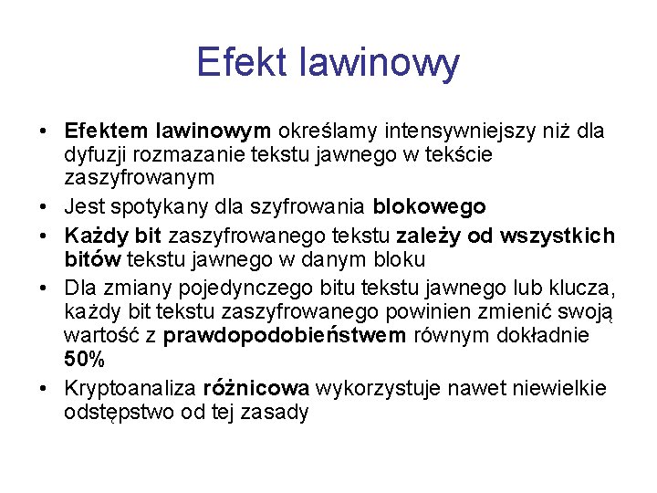 Efekt lawinowy • Efektem lawinowym określamy intensywniejszy niż dla dyfuzji rozmazanie tekstu jawnego w