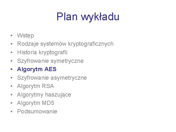 Plan wykładu • • • Wstęp Rodzaje systemów kryptograficznych Historia kryptografii Szyfrowanie symetryczne Algorytm