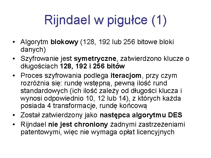 Rijndael w pigułce (1) • Algorytm blokowy (128, 192 lub 256 bitowe bloki danych)