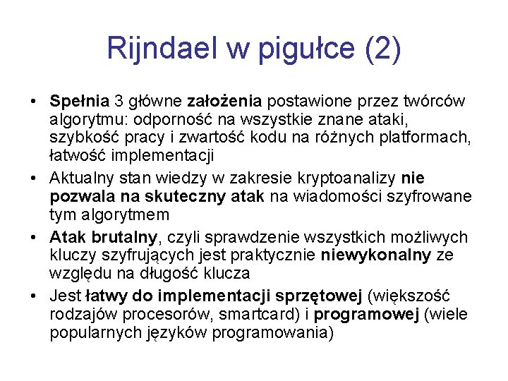 Rijndael w pigułce (2) • Spełnia 3 główne założenia postawione przez twórców algorytmu: odporność