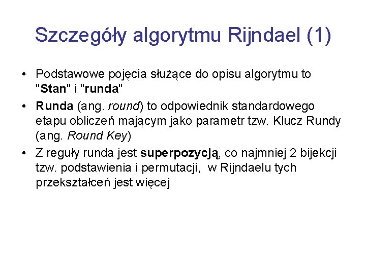 Szczegóły algorytmu Rijndael (1) • Podstawowe pojęcia służące do opisu algorytmu to "Stan" i