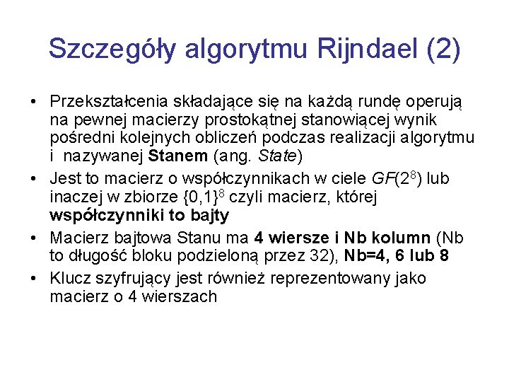 Szczegóły algorytmu Rijndael (2) • Przekształcenia składające się na każdą rundę operują na pewnej