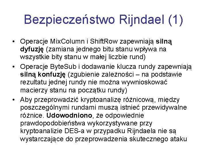 Bezpieczeństwo Rijndael (1) • Operacje Mix. Column i Shift. Row zapewniają silną dyfuzję (zamiana