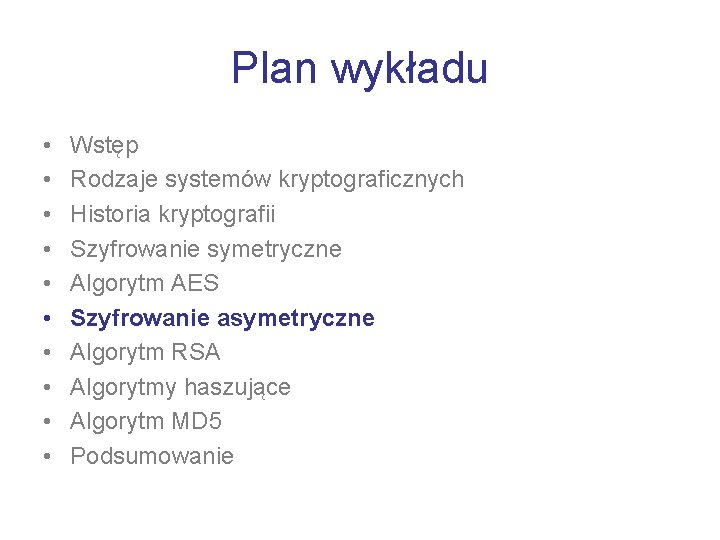 Plan wykładu • • • Wstęp Rodzaje systemów kryptograficznych Historia kryptografii Szyfrowanie symetryczne Algorytm