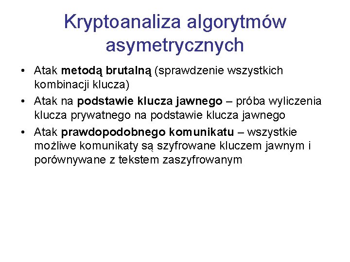 Kryptoanaliza algorytmów asymetrycznych • Atak metodą brutalną (sprawdzenie wszystkich kombinacji klucza) • Atak na