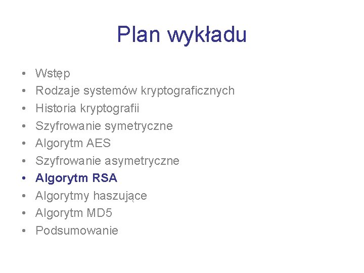 Plan wykładu • • • Wstęp Rodzaje systemów kryptograficznych Historia kryptografii Szyfrowanie symetryczne Algorytm