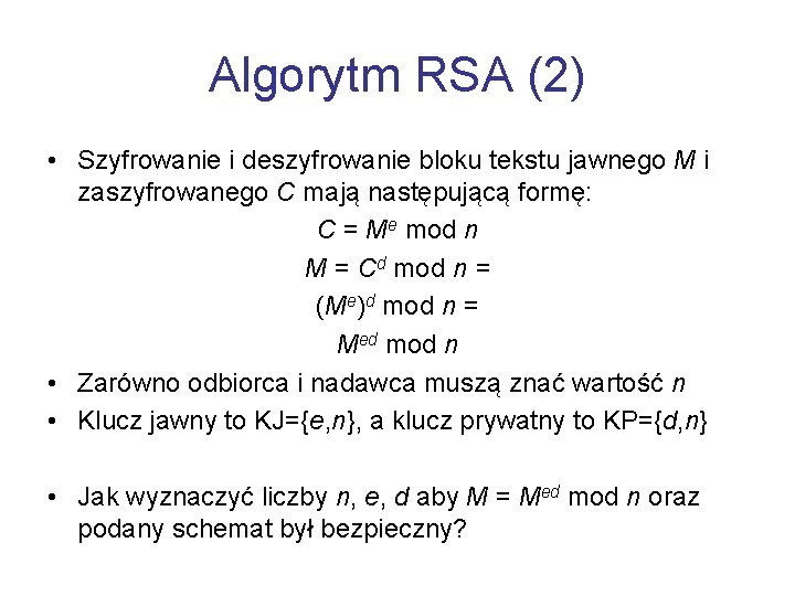 Algorytm RSA (2) • Szyfrowanie i deszyfrowanie bloku tekstu jawnego M i zaszyfrowanego C