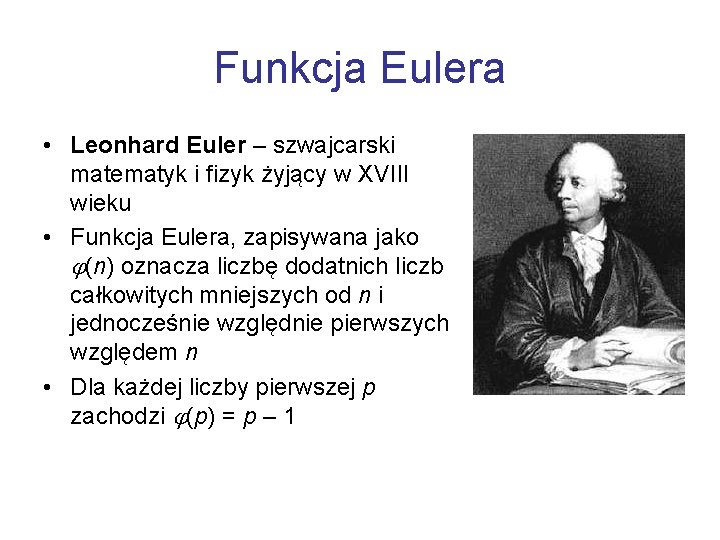 Funkcja Eulera • Leonhard Euler – szwajcarski matematyk i fizyk żyjący w XVIII wieku