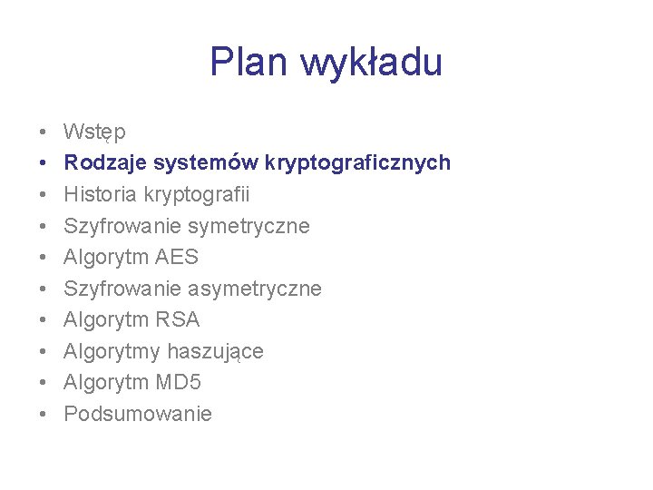 Plan wykładu • • • Wstęp Rodzaje systemów kryptograficznych Historia kryptografii Szyfrowanie symetryczne Algorytm
