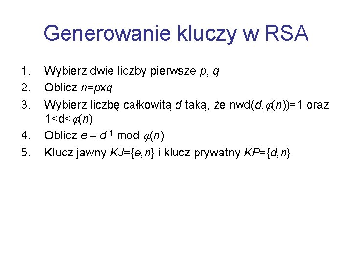 Generowanie kluczy w RSA 1. 2. 3. 4. 5. Wybierz dwie liczby pierwsze p,