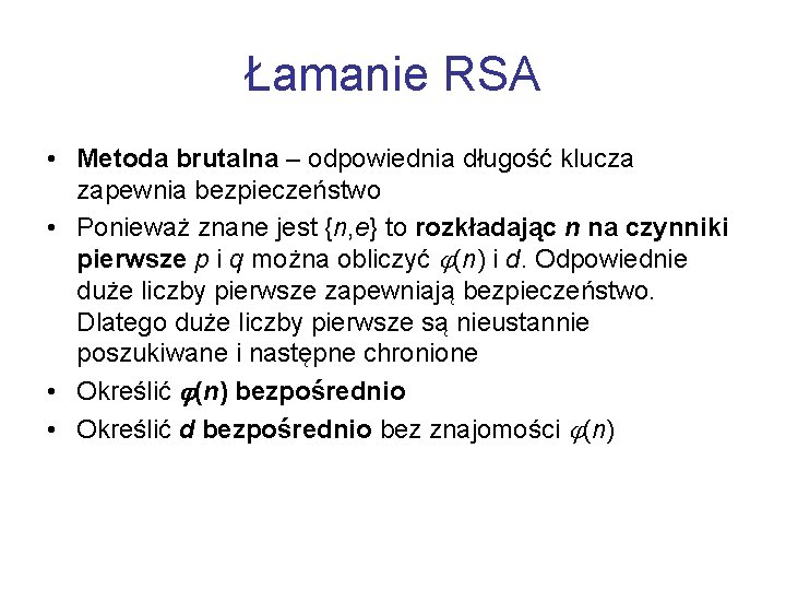 Łamanie RSA • Metoda brutalna – odpowiednia długość klucza zapewnia bezpieczeństwo • Ponieważ znane