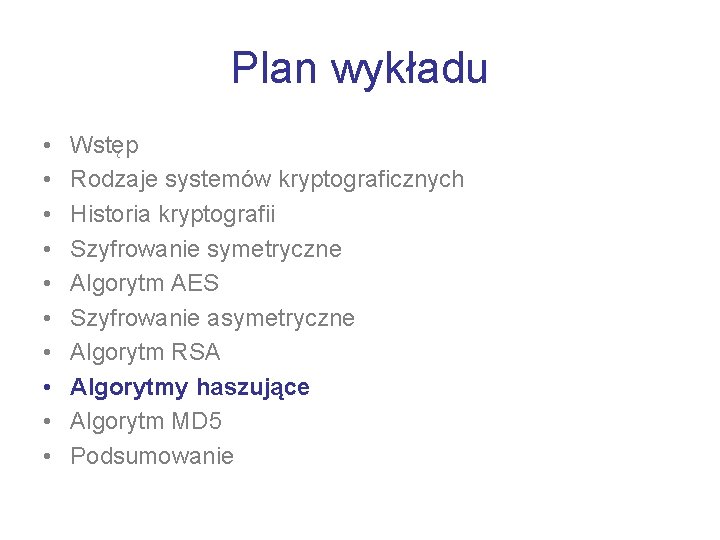 Plan wykładu • • • Wstęp Rodzaje systemów kryptograficznych Historia kryptografii Szyfrowanie symetryczne Algorytm