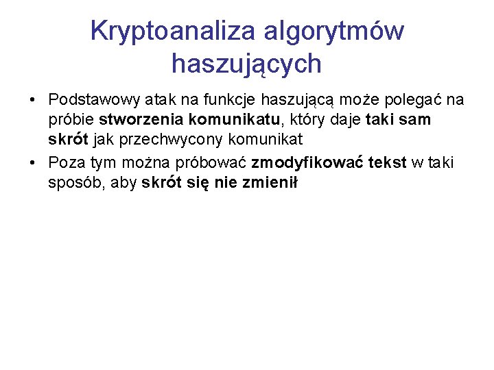 Kryptoanaliza algorytmów haszujących • Podstawowy atak na funkcje haszującą może polegać na próbie stworzenia