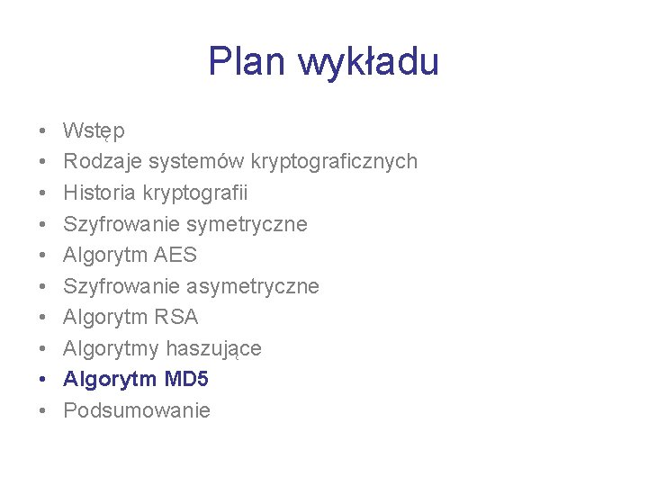 Plan wykładu • • • Wstęp Rodzaje systemów kryptograficznych Historia kryptografii Szyfrowanie symetryczne Algorytm