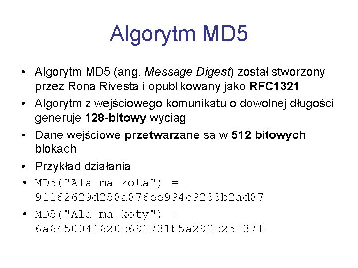 Algorytm MD 5 • Algorytm MD 5 (ang. Message Digest) został stworzony przez Rona