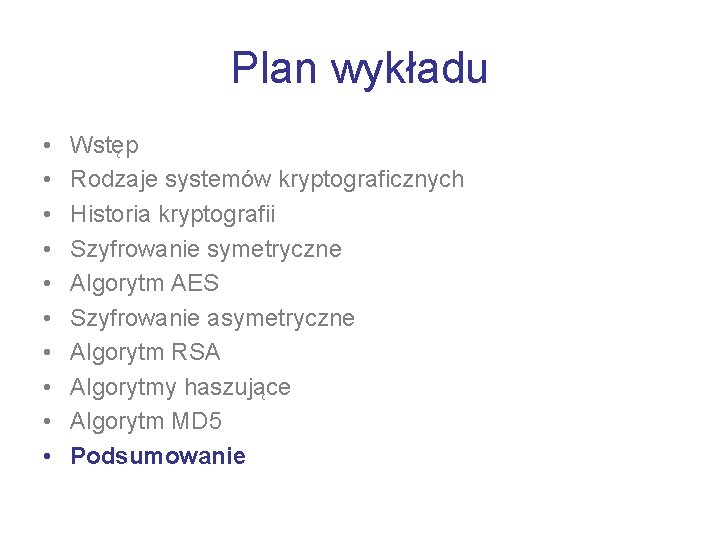 Plan wykładu • • • Wstęp Rodzaje systemów kryptograficznych Historia kryptografii Szyfrowanie symetryczne Algorytm