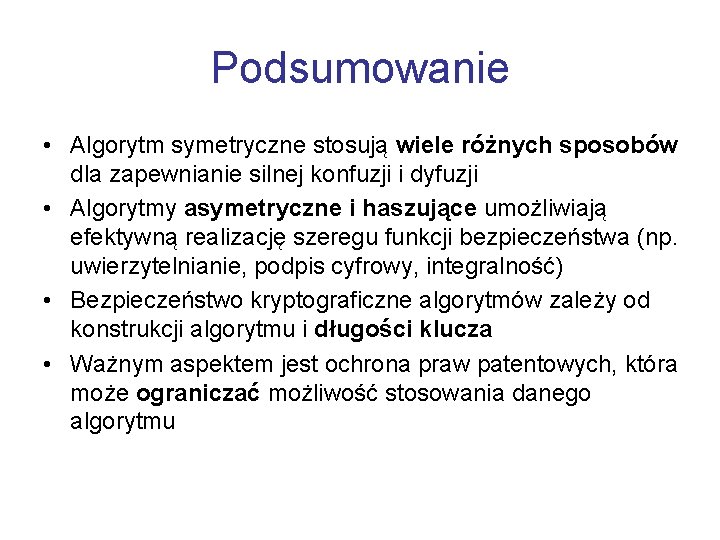 Podsumowanie • Algorytm symetryczne stosują wiele różnych sposobów dla zapewnianie silnej konfuzji i dyfuzji
