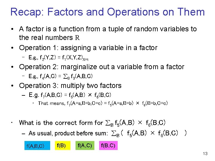 Recap: Factors and Operations on Them • A factor is a function from a