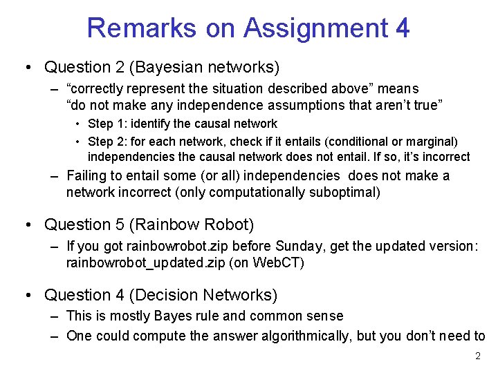 Remarks on Assignment 4 • Question 2 (Bayesian networks) – “correctly represent the situation