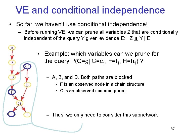 VE and conditional independence • So far, we haven’t use conditional independence! – Before