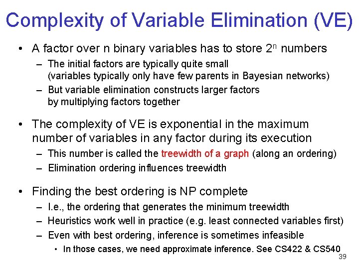 Complexity of Variable Elimination (VE) • A factor over n binary variables has to