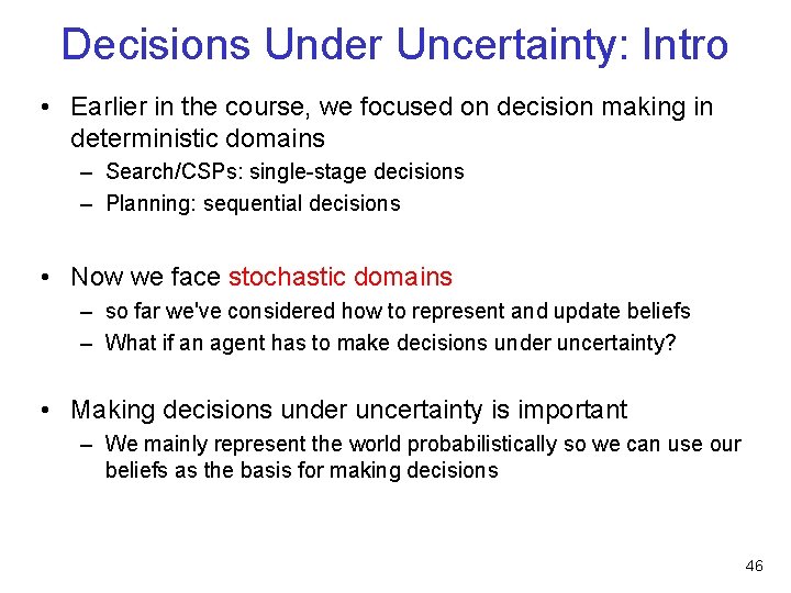 Decisions Under Uncertainty: Intro • Earlier in the course, we focused on decision making