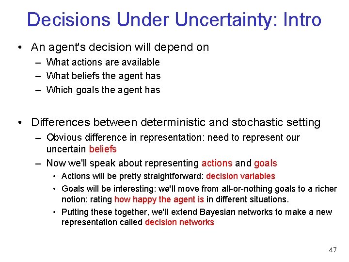 Decisions Under Uncertainty: Intro • An agent's decision will depend on – What actions