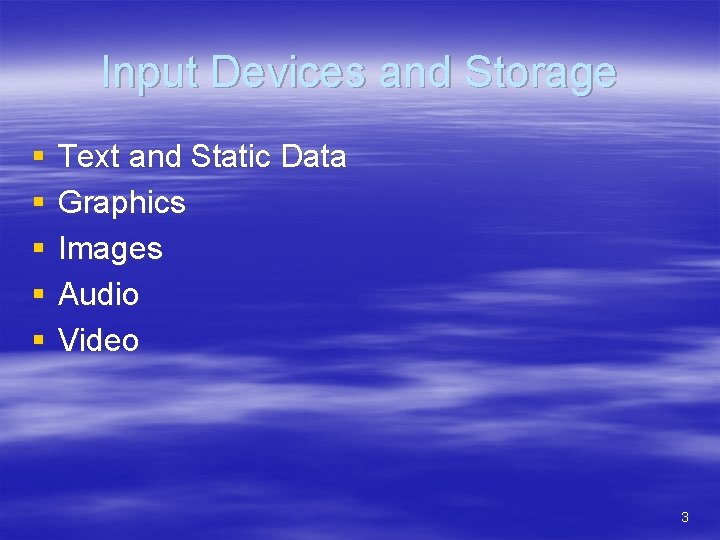 Input Devices and Storage § § § Text and Static Data Graphics Images Audio