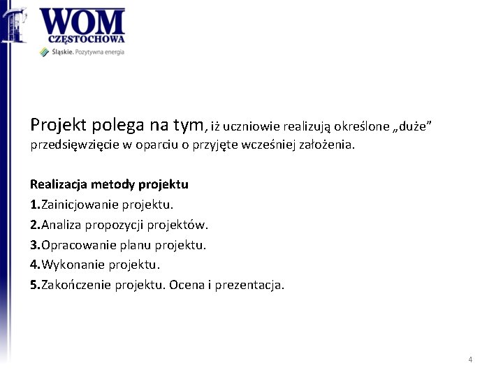 Projekt polega na tym, iż uczniowie realizują określone „duże” przedsięwzięcie w oparciu o przyjęte