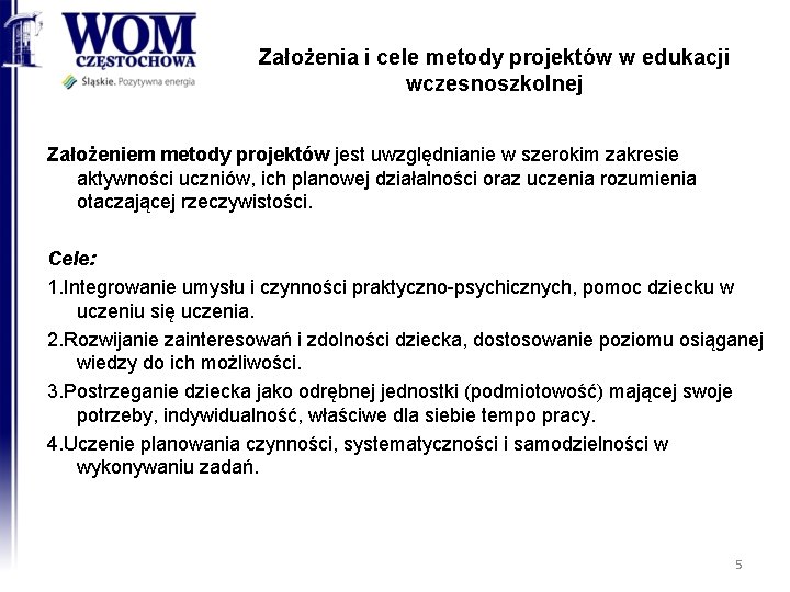 Założenia i cele metody projektów w edukacji wczesnoszkolnej Założeniem metody projektów jest uwzględnianie w