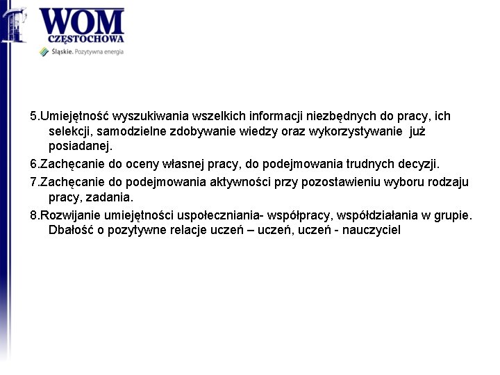 5. Umiejętność wyszukiwania wszelkich informacji niezbędnych do pracy, ich selekcji, samodzielne zdobywanie wiedzy oraz