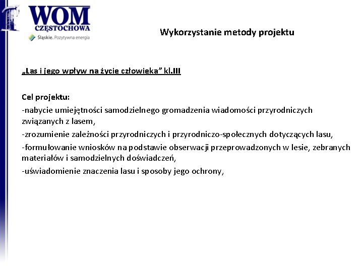 Wykorzystanie metody projektu „Las i jego wpływ na życie człowieka” kl. III Cel projektu: