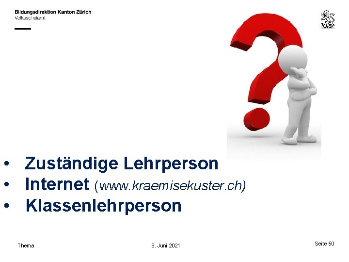  • Zuständige Lehrperson • Internet (www. kraemisekuster. ch) • Klassenlehrperson Thema 9. Juni