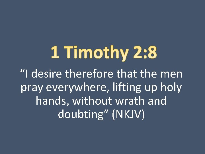 “I desire therefore that the men pray everywhere, lifting up holy hands, without wrath