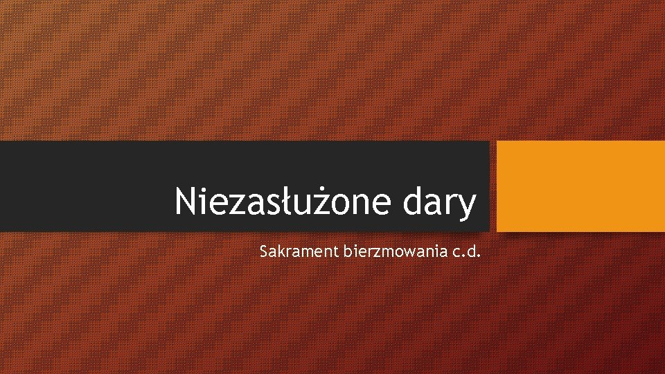 Niezasłużone dary Sakrament bierzmowania c. d. 