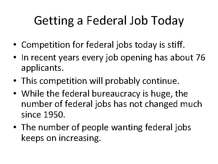 Getting a Federal Job Today • Competition for federal jobs today is stiff. •