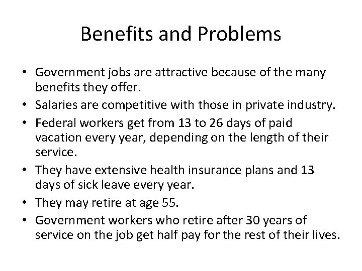 Benefits and Problems • Government jobs are attractive because of the many benefits they