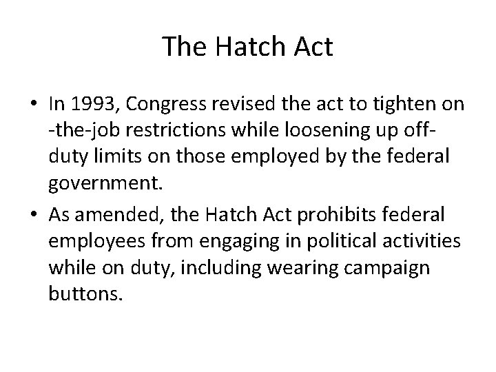 The Hatch Act • In 1993, Congress revised the act to tighten on -the-job