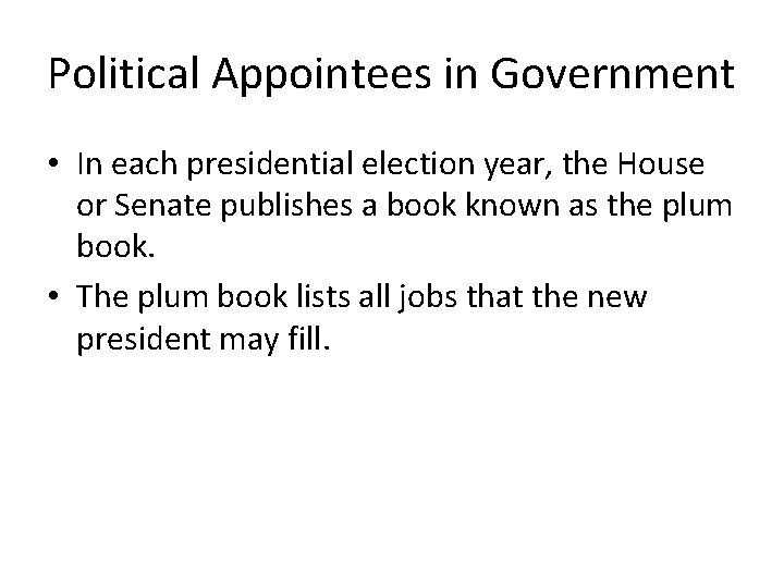 Political Appointees in Government • In each presidential election year, the House or Senate