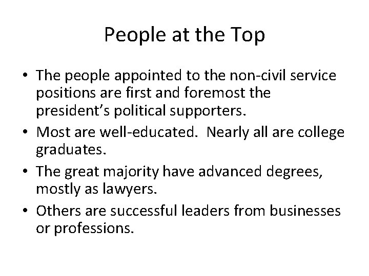 People at the Top • The people appointed to the non-civil service positions are